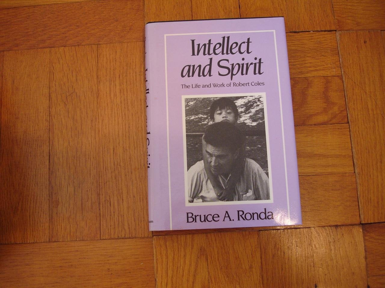 Intellect and Spirit: The Life and Works of Robert Coles,Used