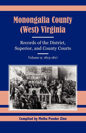 Monongalia County (West) Virginia Records Of The District, Superior, And County Courts, Volume 9: 18131817,New
