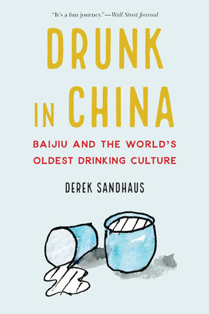 Drunk In China: Baijiu And The World'S Oldest Drinking Culture,New