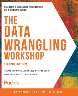 The Data Wrangling Workshop, Second Edition: Create your own actionable insights using data from multiple raw sources,Used