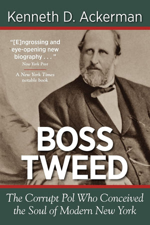 Boss Tweed: the Corrupt Pol who Conceived the Soul of Modern New York,New