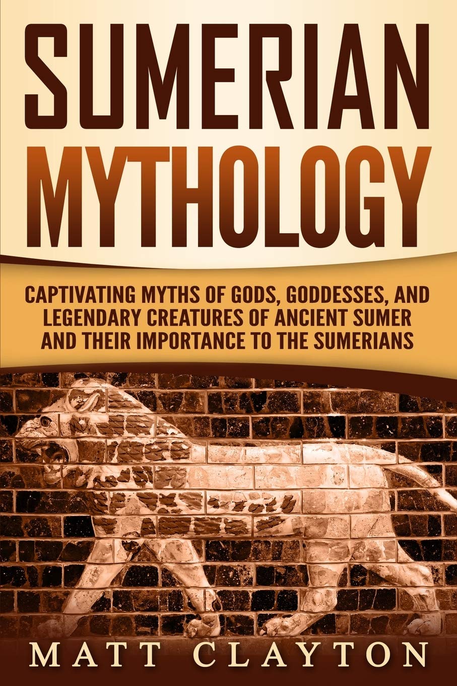 Sumerian Mythology: Captivating Myths of Gods, Goddesses, and Legendary Creatures of Ancient Sumer and Their Importance to the S,Used