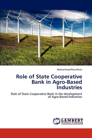 Role of State Cooperative Bank in AgroBased Industries: Role of State Cooperative Bank in the development of AgroBased Industr,Used
