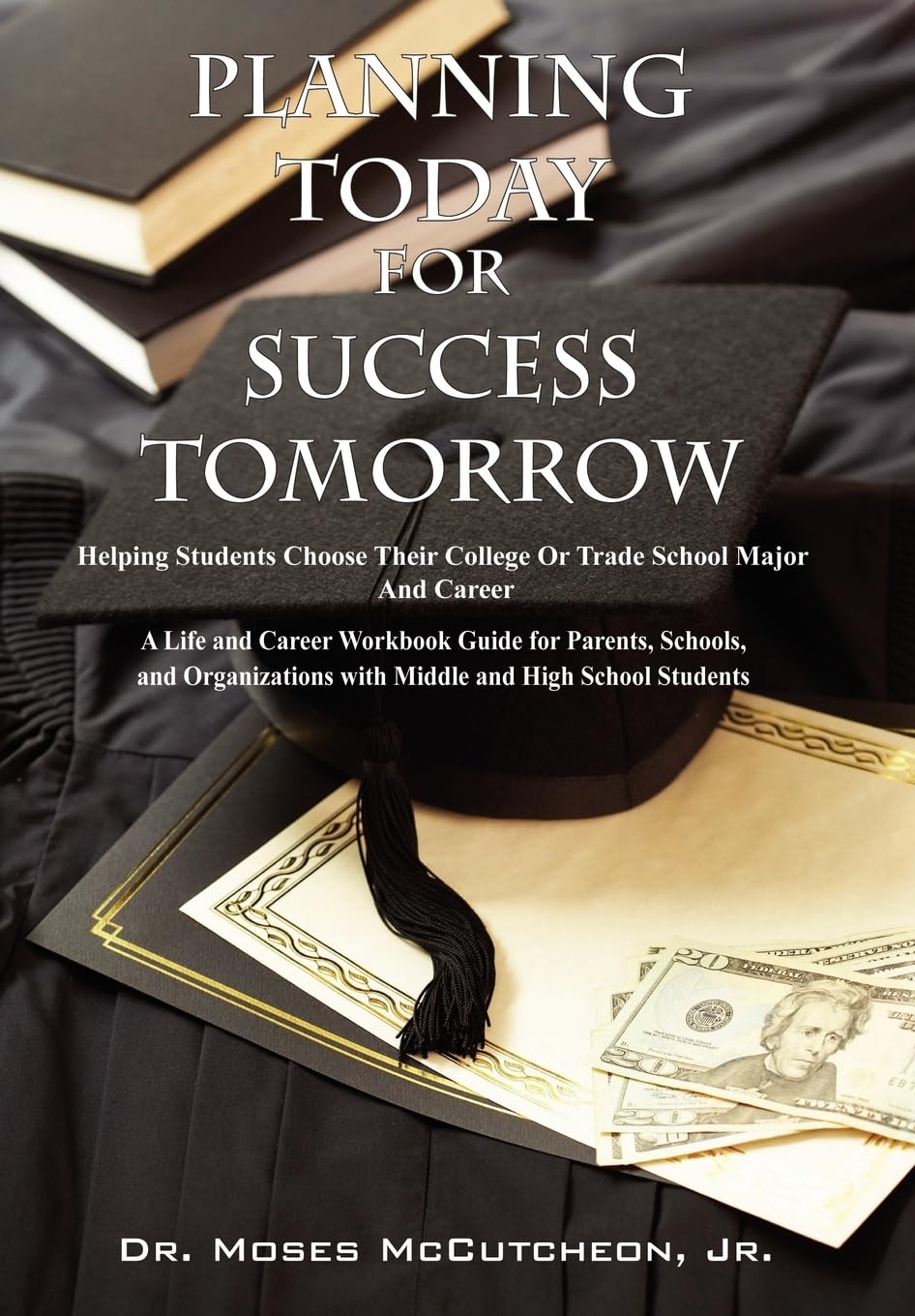 Planning Today for Success Tomorrow: Helping Students Choose Their College or Trade School Major and Career,Used