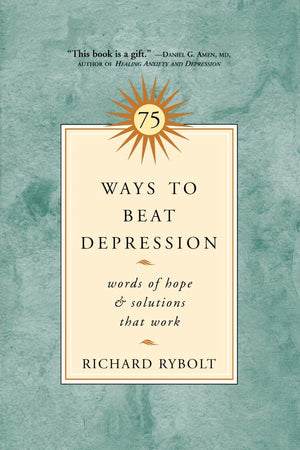 75 Ways To Beat Depression: Words Of Hope And Solutions That Work