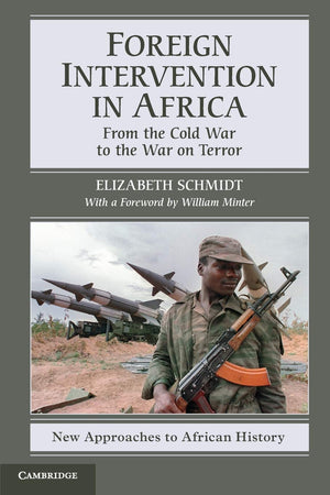 Foreign Intervention in Africa: From the Cold War to the War on Terror (New Approaches to African History, Series Number 7),Used