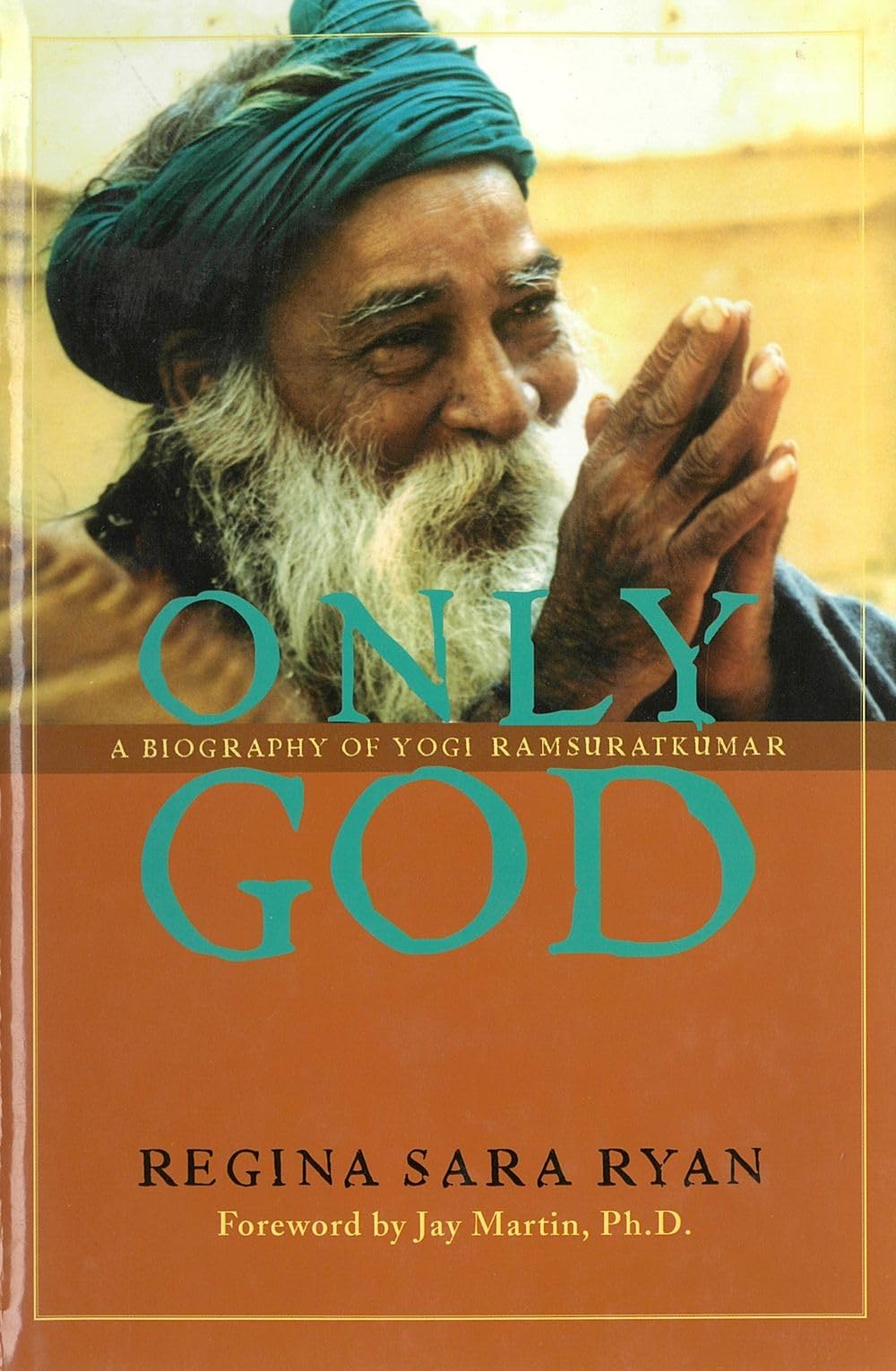 Only God: A Biography Of Yogi Ramsuratkumar