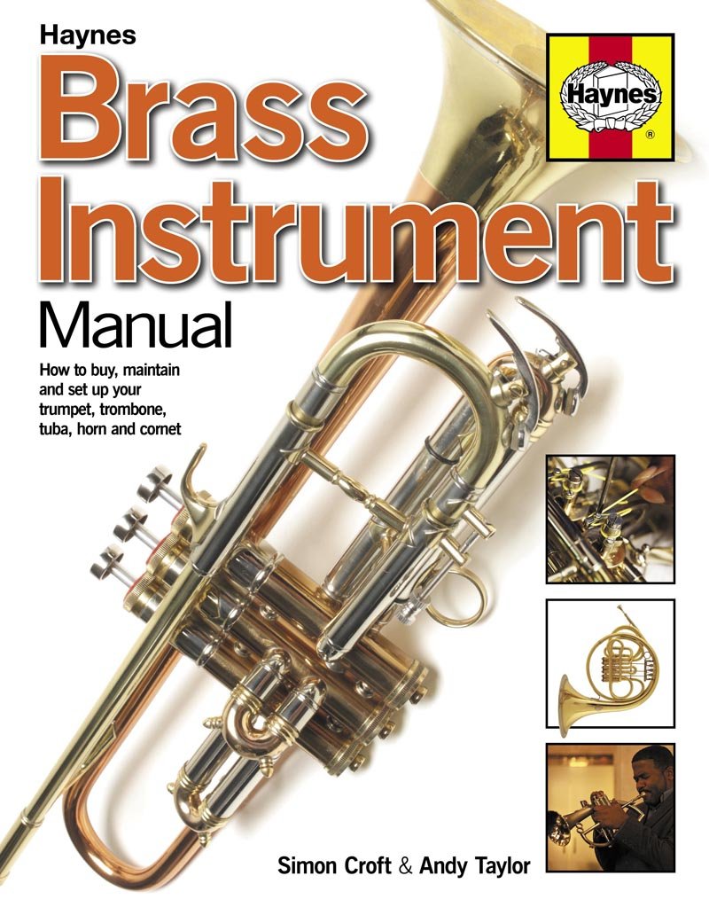 Brass Instrument Manual: How To Buy, Maintain And Set Up Your Trumpet, Trombone, Tuba, Horn And Cornet