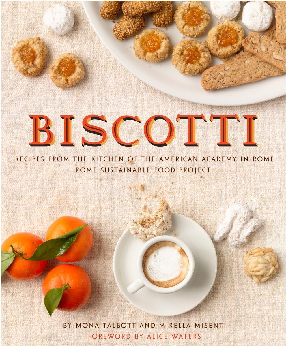 Biscotti: Recipes From The Kitchen Of The American Academy In Rome, Rome Sustainable Food Project