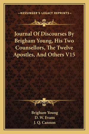 Journal Of Discourses By Brigham Young, His Two Counsellors, The Twelve Apostles, And Others V15,Used