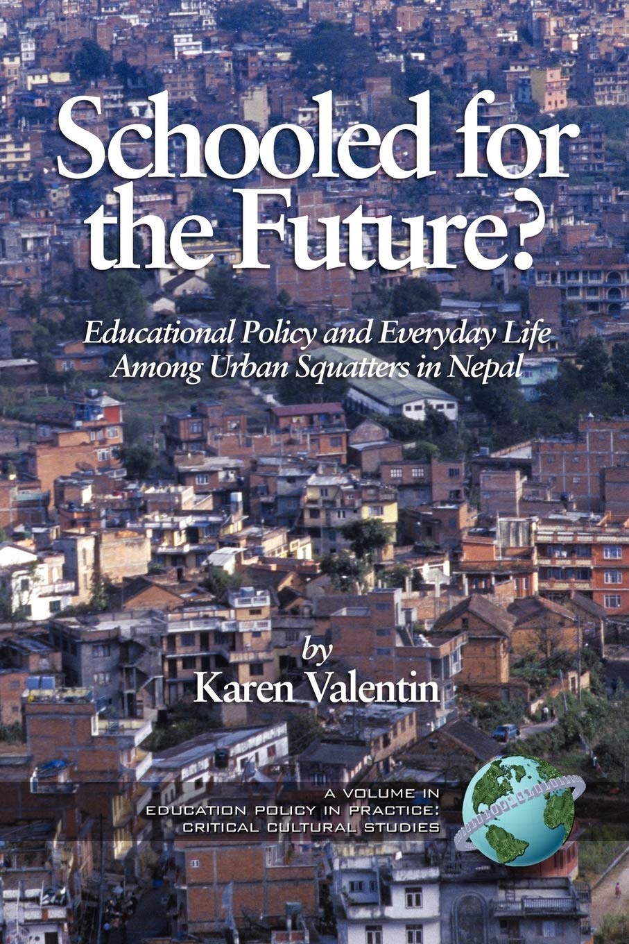 Schooled for the Future?: Educational Policy and Everyday Life among Urban Squatters in Nepal (Education Policy in Practice: Cri,Used