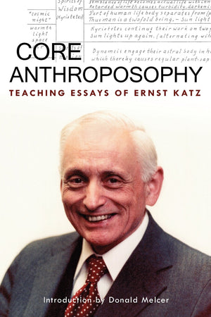 Core Anthroposophy: Teaching Essays of Ernst Katz,Used