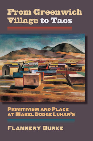 From Greenwich Village To Taos: Primitivism And Place At Mabel Dodge Luhan'S (Cultureamerica)