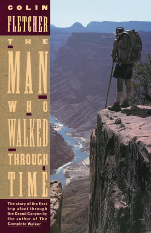 The Man Who Walked Through Time: The Story Of The First Trip Afoot Through The Grand Canyon