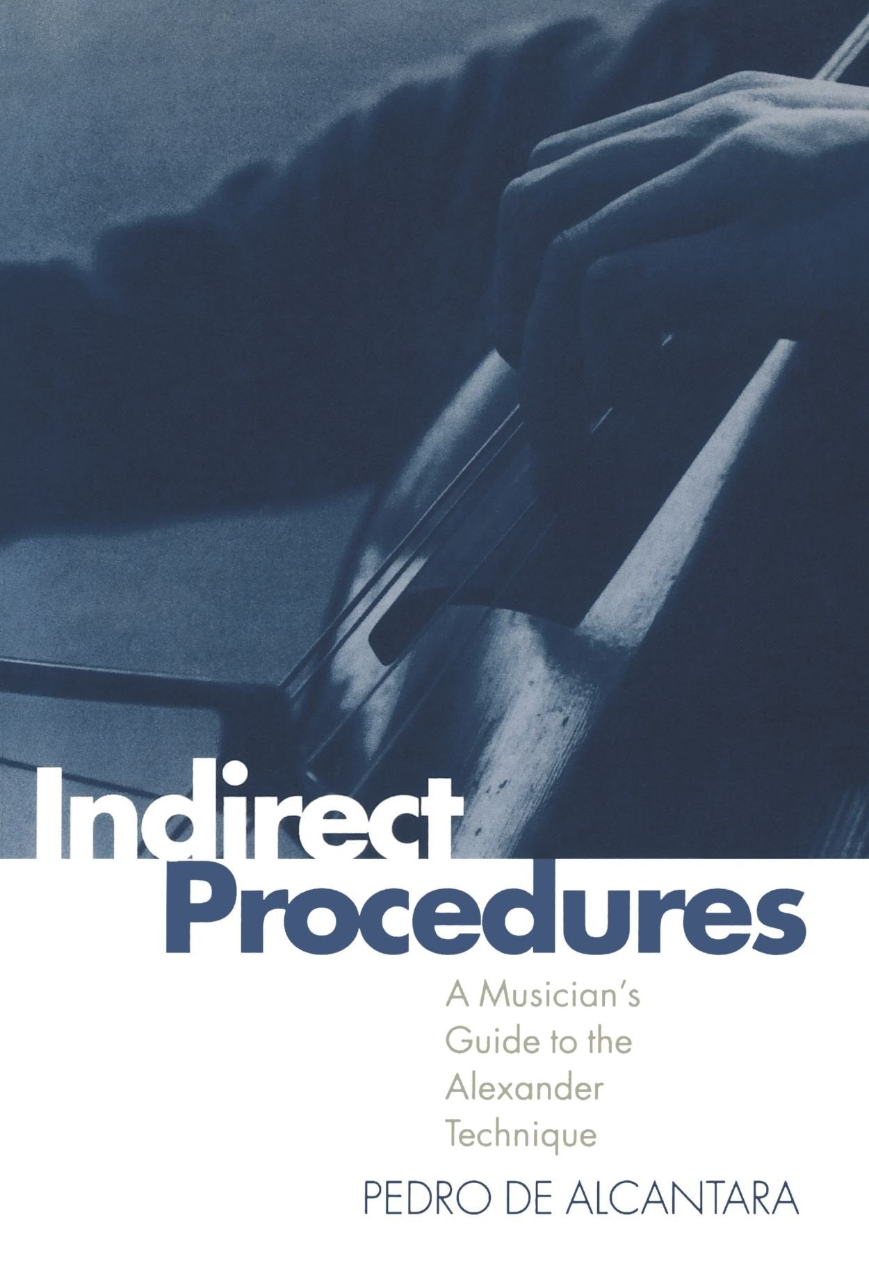 Indirect Procedures: A Musician's Guide to the Alexander Technique,New