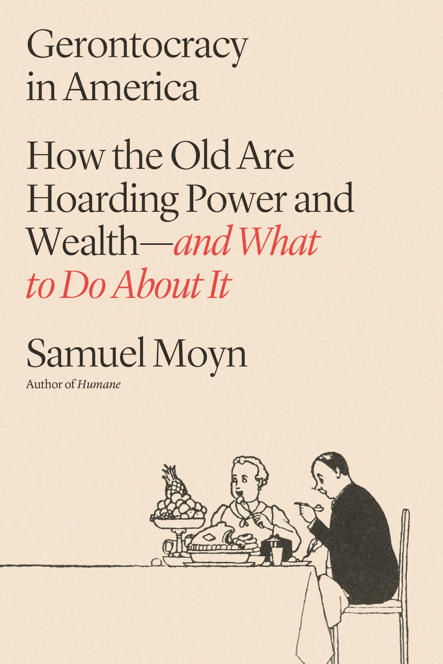 Gerontocracy In America: How The Old Are Hoarding Power And WealthAnd What To Do About It