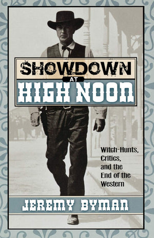 Showdown At High Noon: Witchhunts, Critics, And The End Of The Western (Volume 111) (The Scarecrow Filmmakers Series, 111),Used