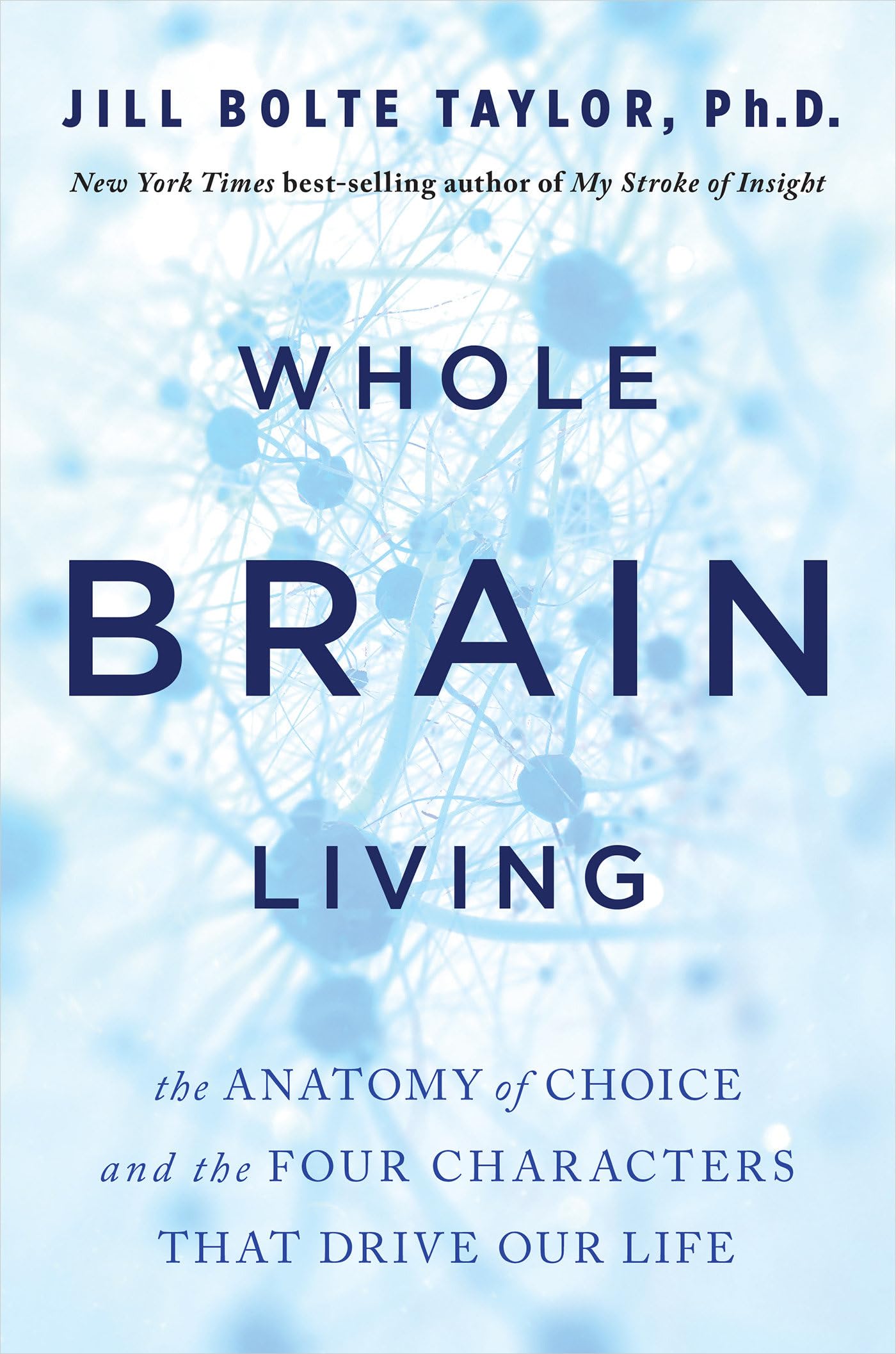 Whole Brain Living: The Anatomy of Choice and the Four Characters That Drive Our Life,Used