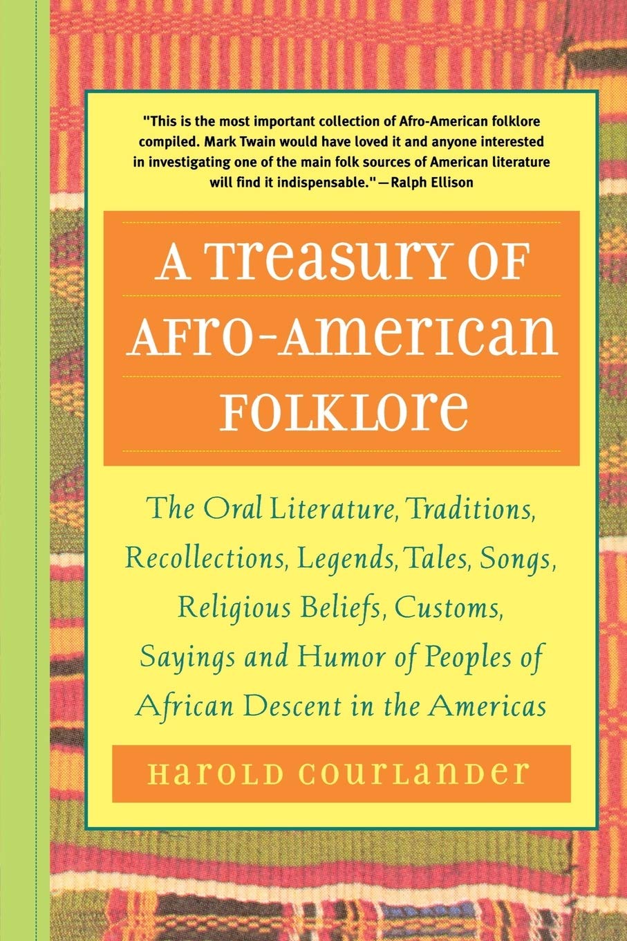 A Treasury Of Afroamerican Folklore: The Oral Literature, Traditions, Recollections, Legends, Tales, Songs, Religious Beliefs,