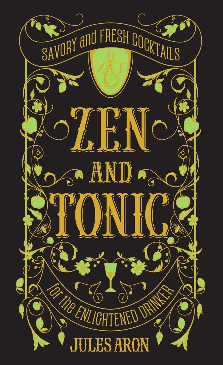 Zen and Tonic: Savory and Fresh Cocktails for the Enlightened Drinker,Used