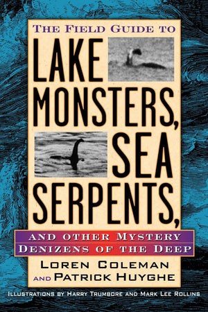 The Field Guide To Lake Monsters, Sea Serpents And Other Mystery Denizens Of The Deep,Used