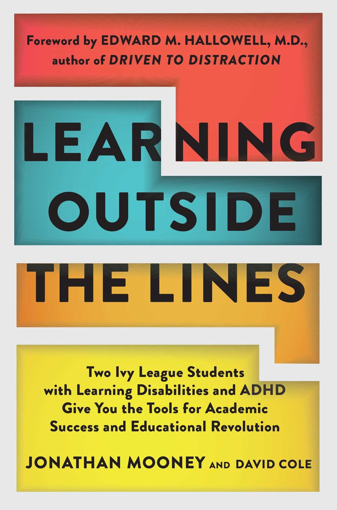Learning Outside The Lines: Two Ivy League Students With Learning Disabilities And Adhd Give You The Tools For Academic Success,New