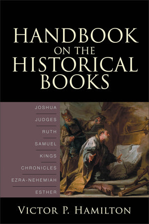 Handbook On The Historical Books: Joshua, Judges, Ruth, Samuel, Kings, Chronicles, Ezranehemiah, Esther,New