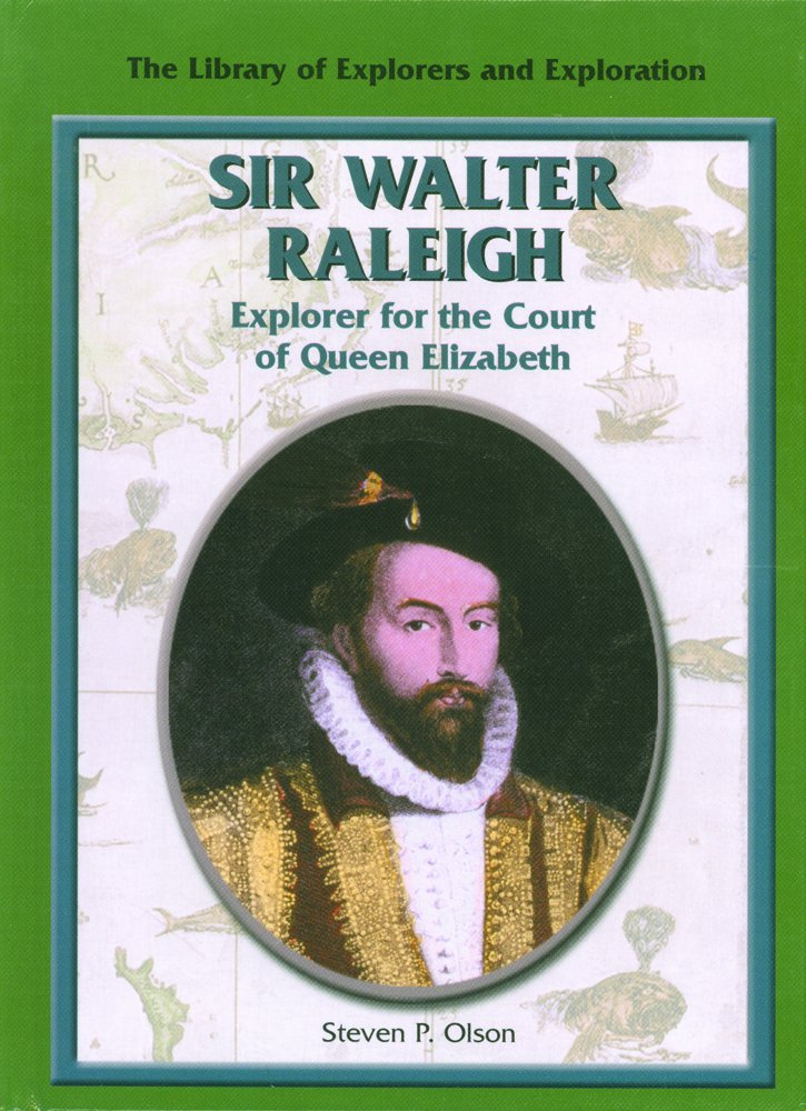 Sir Walter Raleigh: Explorer For The Court Of Queen Elizabeth (Library Of Explorers And Exploration),New