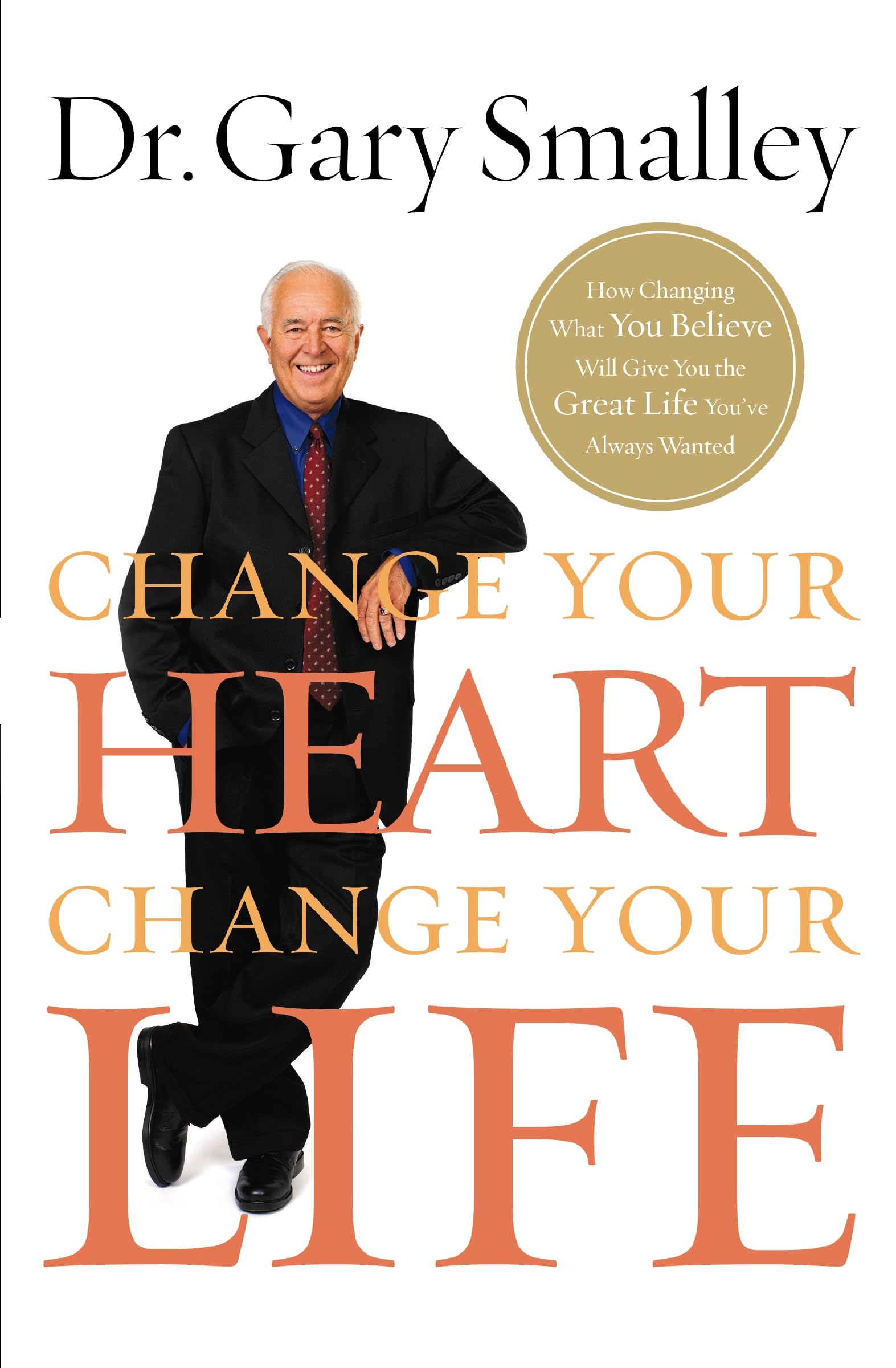 Change Your Heart, Change Your Life: How Changing What You Believe Will Give You the Great Life You've Always Wanted,Used