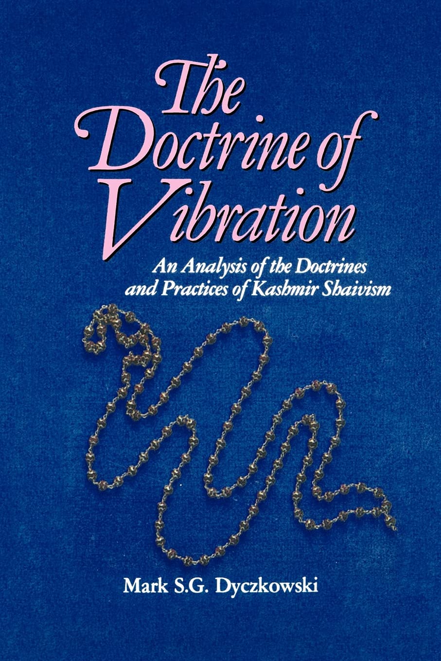 The Doctrine of Vibration: An Analysis of the Doctrines and Practices of Kashmir Shaivism (The Suny Series in the Shaiva Traditi,New