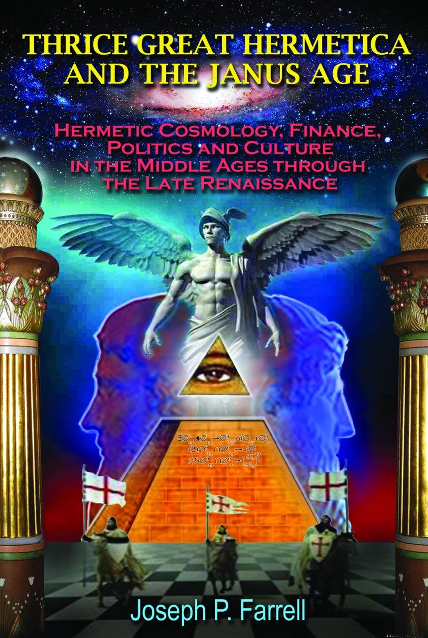 Thrice Great Hermetica and the Janus Age: Hermetic Cosmology, Finance, Politics and Culture in the Middle Ages through the Late ,Used