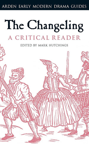 The Changeling: A Critical Reader (Arden Early Modern Drama Guides),Used