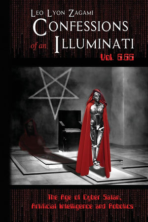 Confessions of an Illuminati Vol. 6.66: The Age of Cyber Satan, Artificial Intelligence, and Robotics,Used