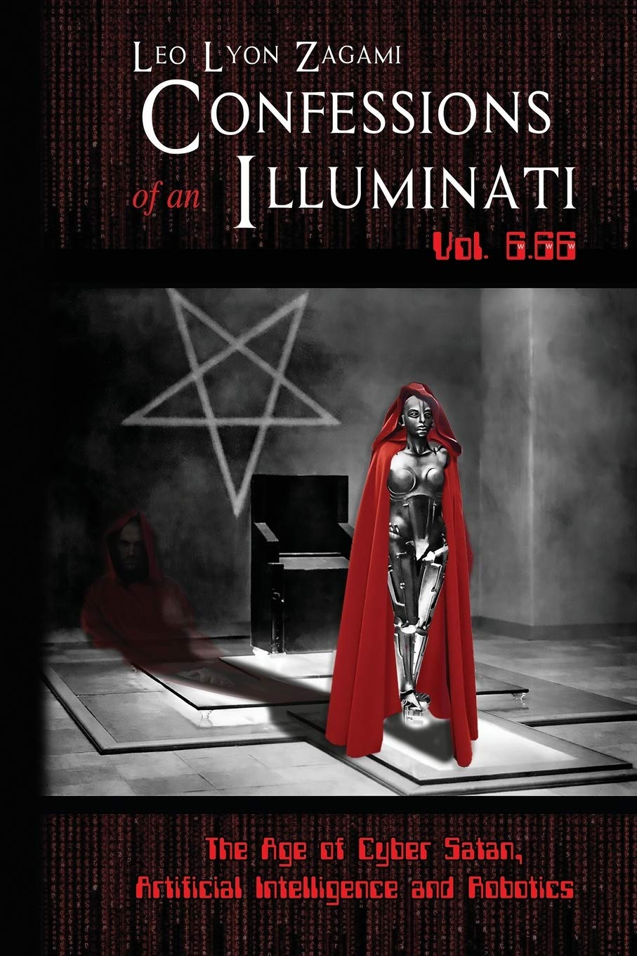 Confessions of an Illuminati Vol. 6.66: The Age of Cyber Satan, Artificial Intelligence, and Robotics,Used