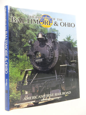 The History of the Baltimore & Ohio: America's First Railroad (Great Rails Series),Used