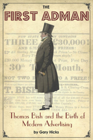 The First Adman: Thomas Bish and the Birth of Modern Advertising,Used