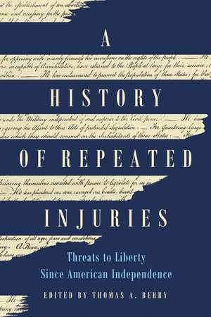 A History Of Repeated Injuries: Threats To Liberty Since American Independence