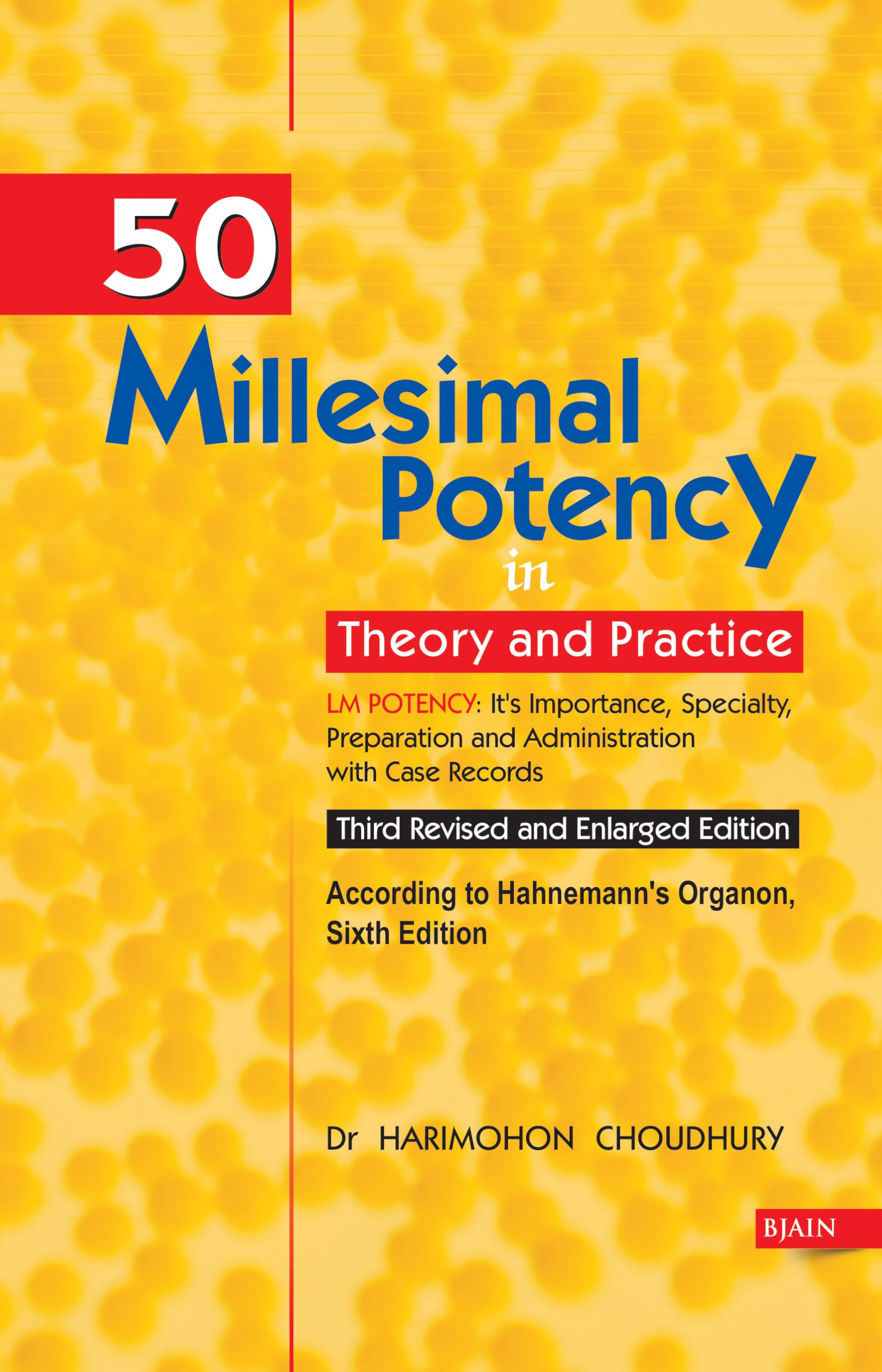 50 Millesimal Potency In Theory And Practice - Lm Potency ItS Importance, Speciality Prepration And Adminstration With Case Records 3Rd Revised & Enlarged Edition