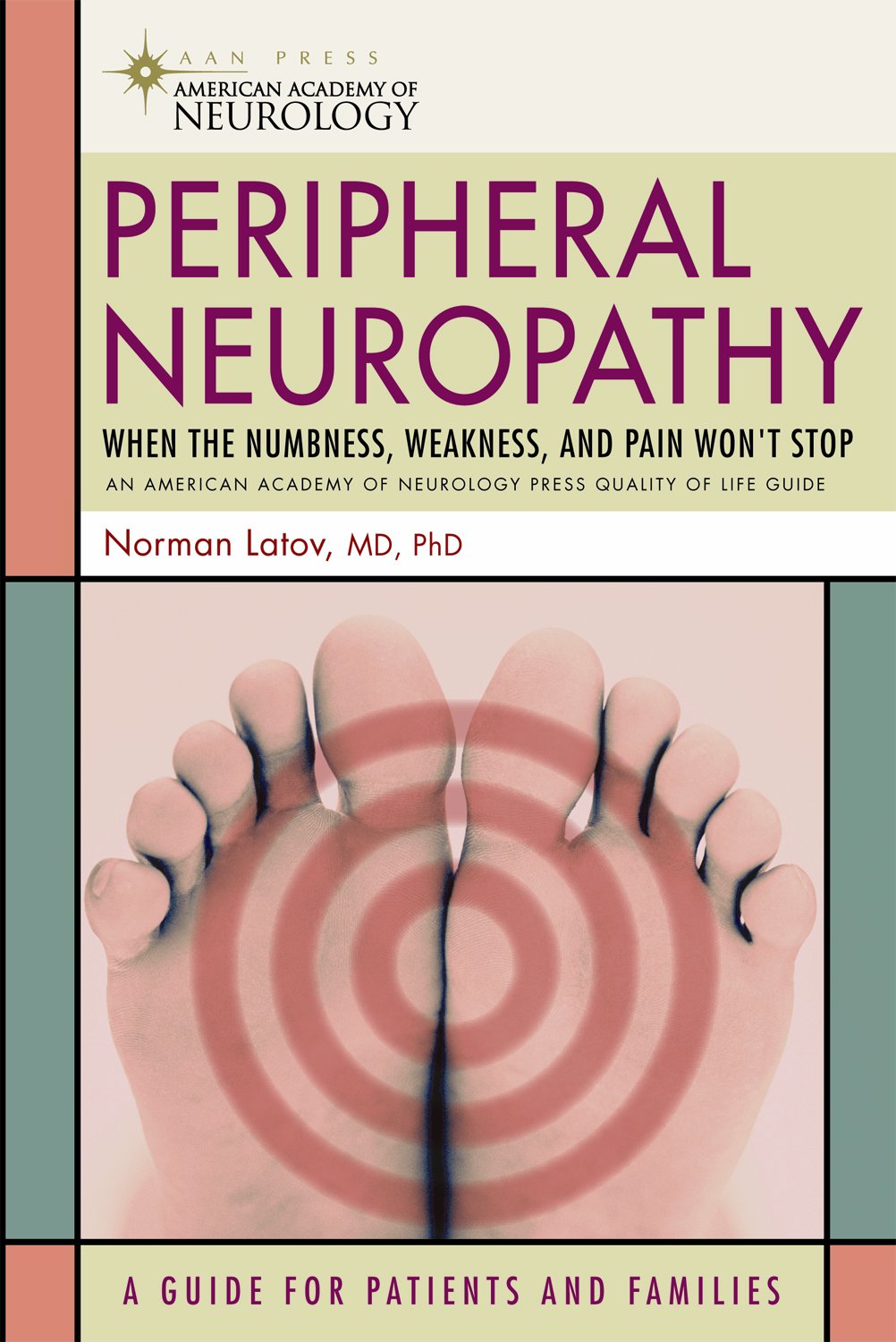 Peripheral Neuropathy: When The Numbness, Weakness And Pain Won'T Stop (American Academy Of Neurology Press Quality Of Life Guid