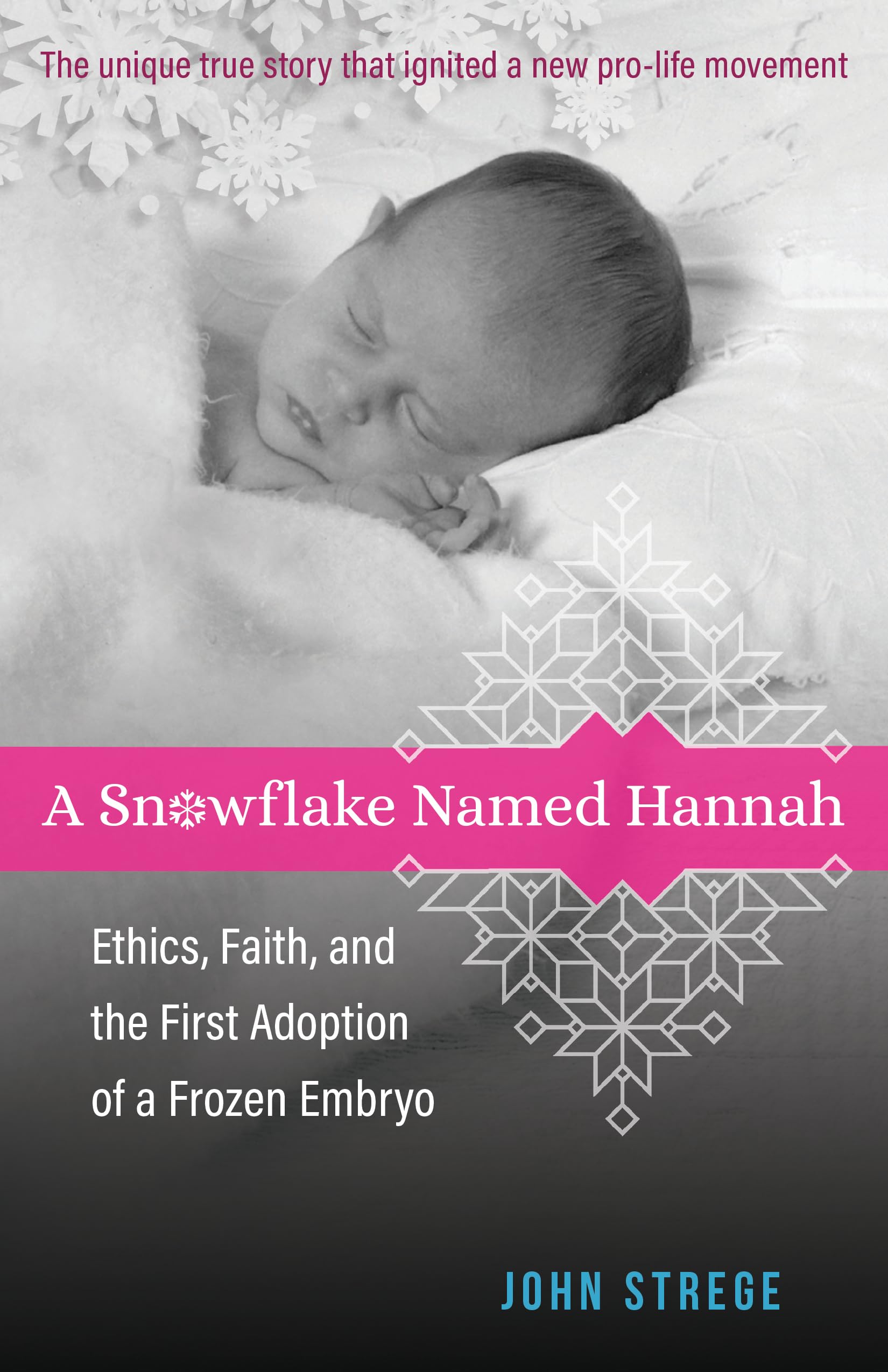 A Snowflake Named Hannah: Ethics, Faith, and the First Adoption of a Frozen Embryo,Used