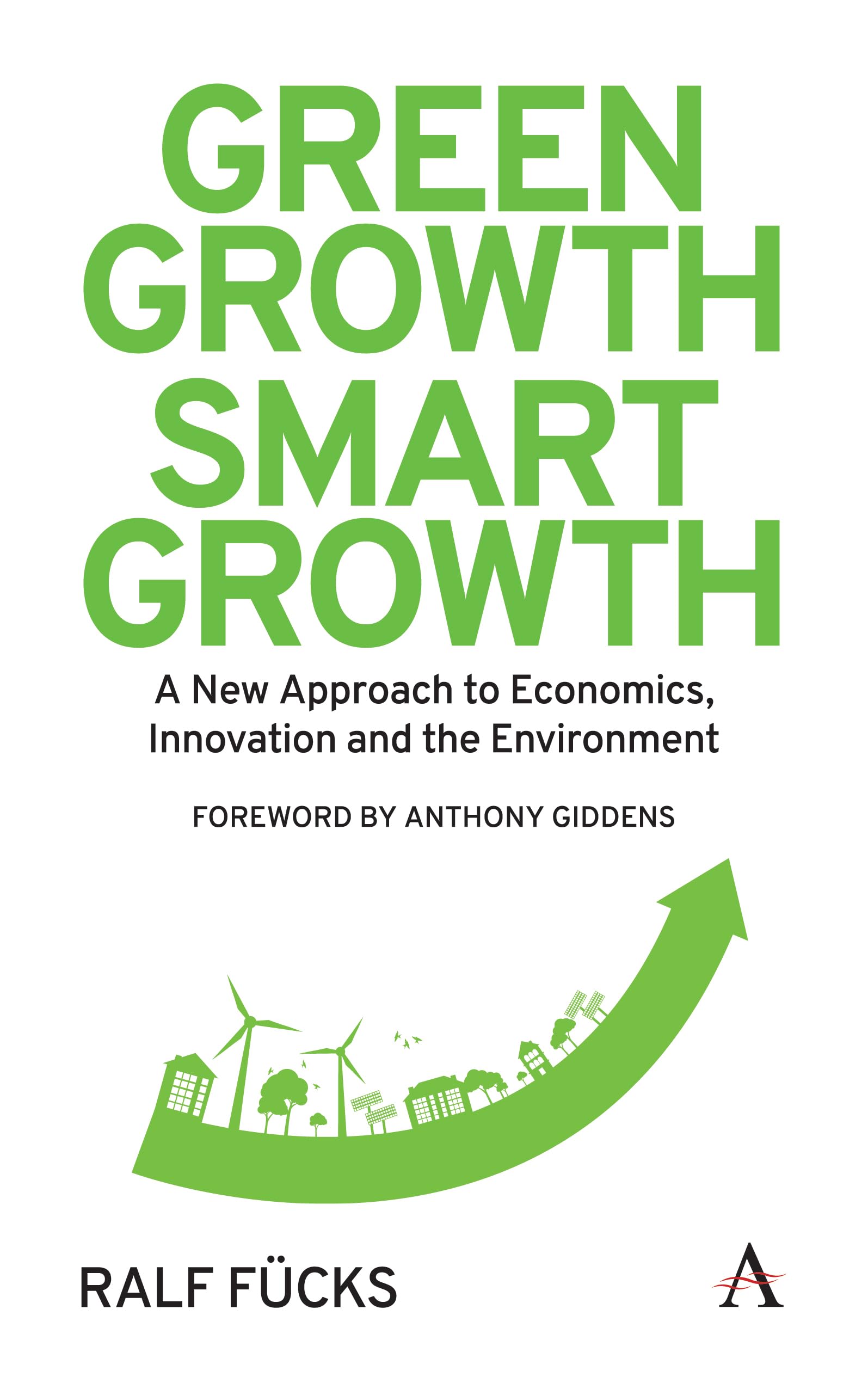 Green Growth, Smart Growth: A New Approach to Economics, Innovation and the Environment (Anthem Environment and Sustainability I,Used