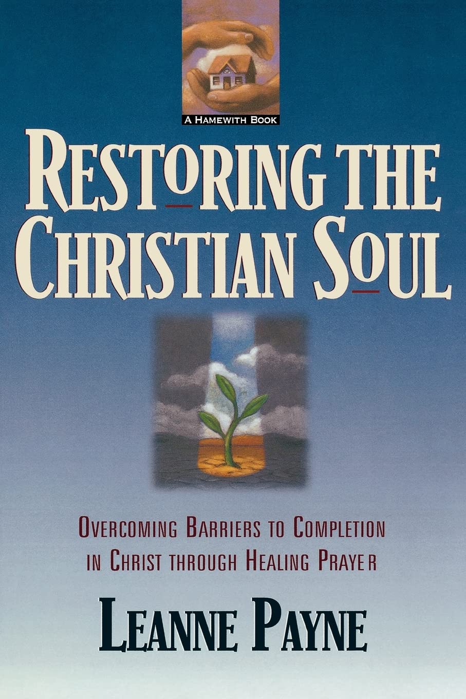 Restoring the Christian Soul: Overcoming Barriers to Completion in Christ through Healing Prayer,Used