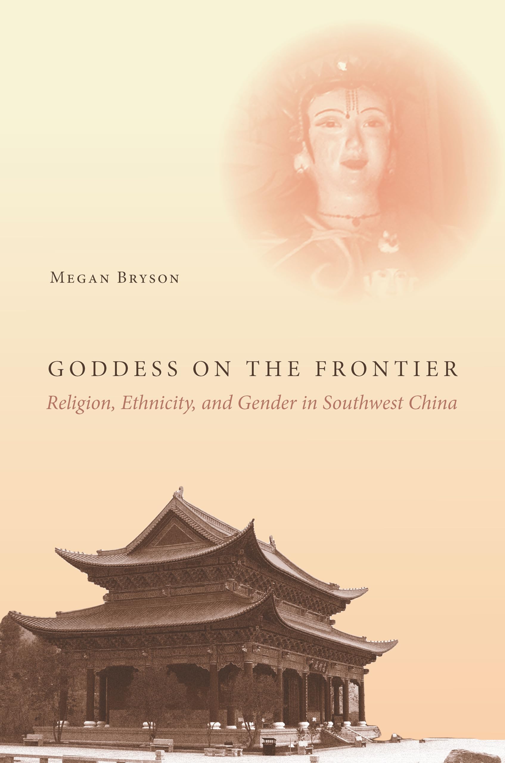 Goddess On The Frontier: Religion, Ethnicity, And Gender In Southwest China,Used
