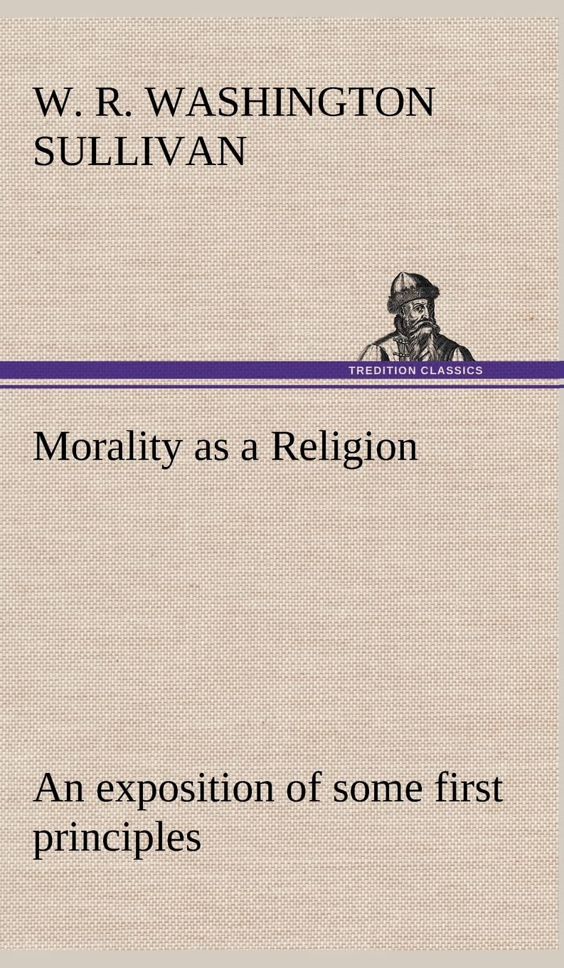 Morality as a Religion An exposition of some first principles,Used