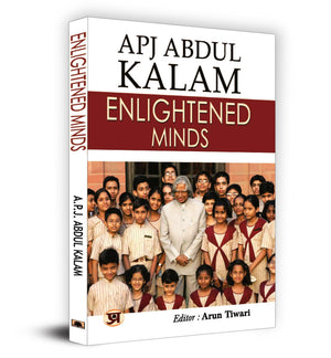 Enlightened Minds: Discover The Essence Of KalamS Philosophy, Which Transcends Boundaries And Inspires Generations By A.P.J. Abdul Kalam