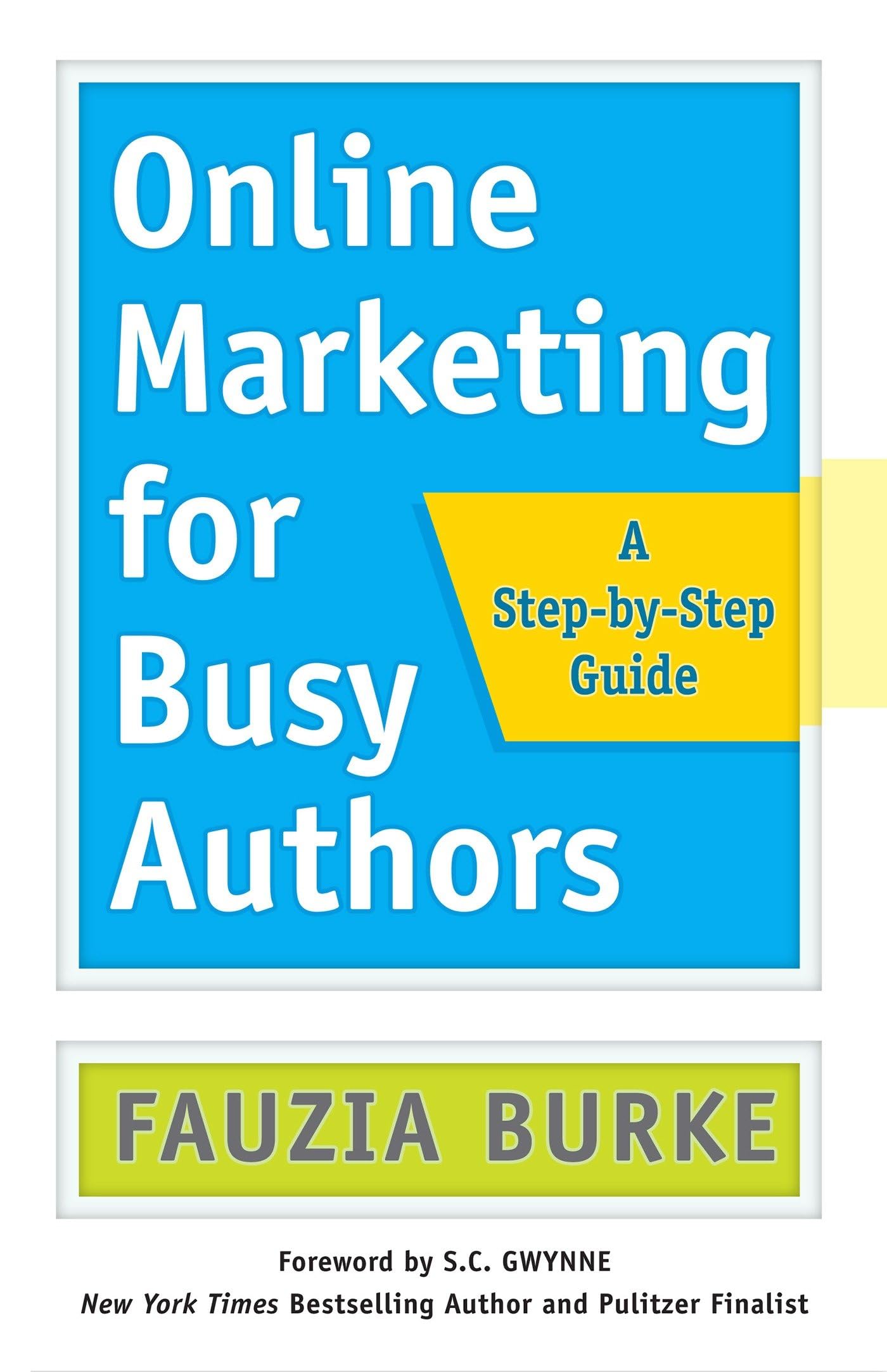 Online Marketing for Busy Authors: A StepbyStep Guide,New