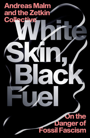 White Skin, Black Fuel: On the Danger of Fossil Fascism,Used