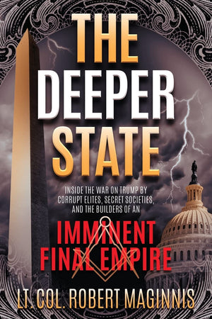 The Deeper State: Inside the War on Trump by Corrupt Elites, Secret Societies, and the Builders of An Imminent Final Empire