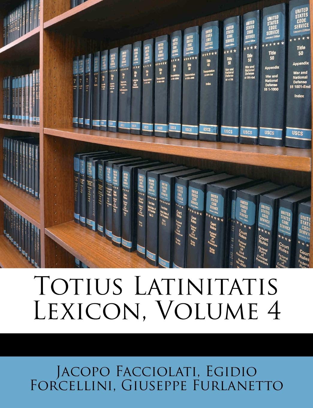 Totius Latinitatis Lexicon, Volume 4 (Latin Edition),New