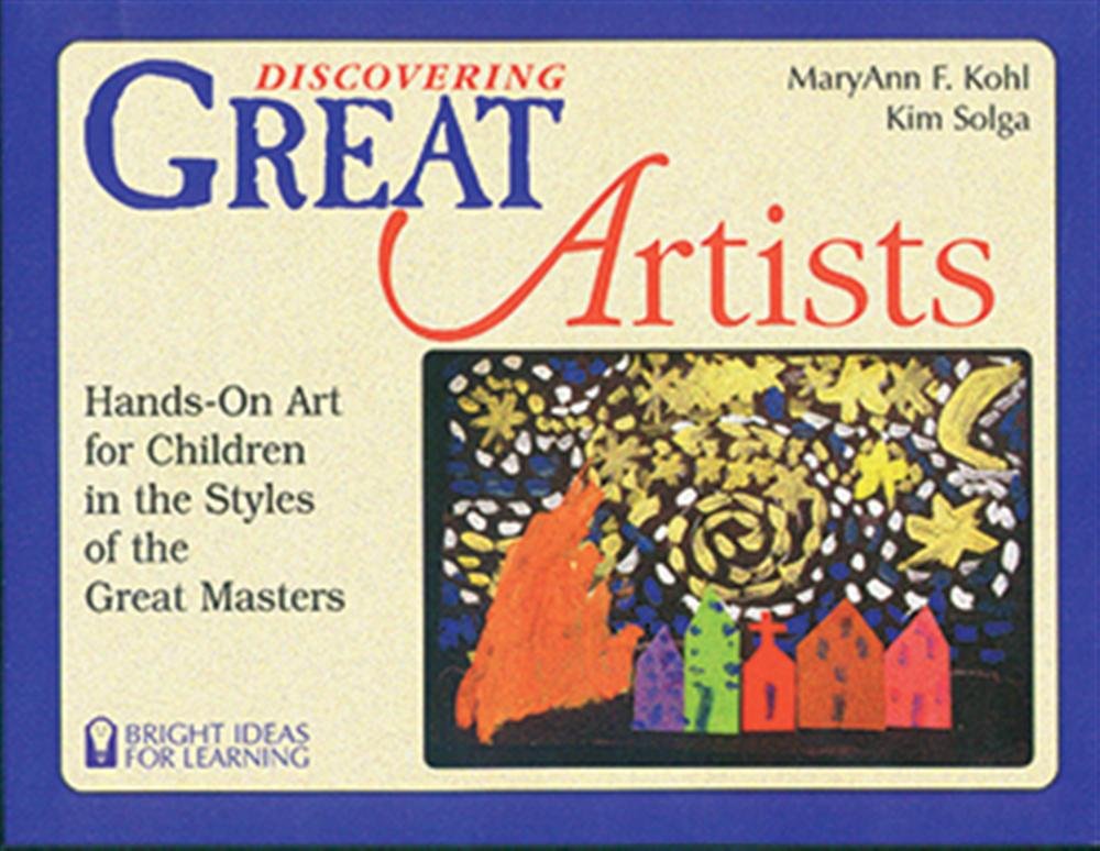Discovering Great Artists: HandsOn Art for Children in the Styles of the Great Masters (Bright Ideas for Learning (TM)),New